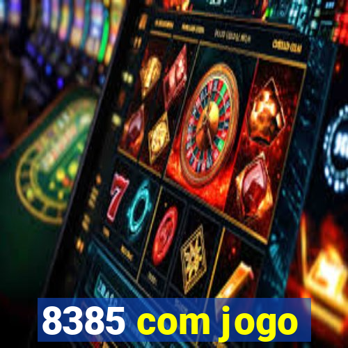 8385 com jogo